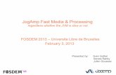 JogAmp Fast Media & Processing · 2013-02-05 · JogAmp Fast Media & Processing regardless whether the JVM is slow or not. FOSDEM 2013 – Universite Libre de Bruxelles February 3,