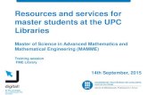 Resources and services for master students at the UPC ... · You will need your UPC card! (Master user) • 10 items for 10 days • 4 renewals ONLINE! My account • 10 Reservations