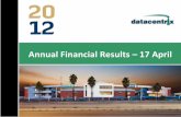 Annual Financial Results 17 April - Datacentrix · 2019-05-16 · Comprehensive Income February 2012 R’000 February 2011 R’000 Revenue 1 757 762 1 575 739 EBITDA EBITDA margin