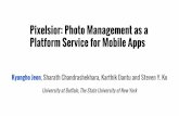 Pixelsior: Photo Management as a Platform Service for ......Pixelsior: Photo Management as a Platform Service for Mobile Apps Kyungho Jeon, Sharath Chandrashekhara, Karthik Dantu and