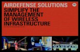 AIRDEFENSE SOLUTIONS SIMPLIFY THE MANAGEMENT OF … · SIMPLIFY THE MANAGEMENT OF WIRELESS INFRASTRUCTURE WLAN INFRASTRUCTURE MANAGEMENT SOLUTION. AIRDEFENSE SOLUTIONS WLAN INFRASTRUCTURE
