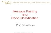 Message Passing and Node Classificationsrijan/teaching/cse6240/...The lecture slides are borrowed from Prof. Jure Leskovec’sslides from CS224W. Srijan Kumar, Georgia Tech, CSE6240