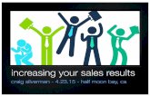 increasing your sales results - North America · increasing your sales results craig silverman - 4.23.15 - half moon bay, ca. why craig who is he? ... sales success? all it takes