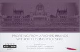 PROFITING FROM APACHE® BRANDS WITHOUT LOSING YOUR SOUL · PROFITING FROM APACHE® BRANDS WITHOUT LOSING YOUR SOUL Shane Curcuru ... • Applies to all Apache project brands, with