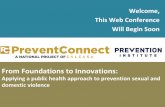 From Foundations to Innovations - PreventConnect.org · From a Cycle of Violence to a Culture of Safety and Equity January 17: From Foundations to Innovations: Applying a public health