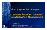 Just a spoonful of sugar… Lessons learnt on the road to ... · Just a spoonful of sugar… Lessons learnt on the road to Medication Management Bob Ribbons Manager, Clinical Informatics