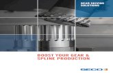 BOOST YOUR GEAR & SPLINE PRODUCTION · time, improves quality and reduces your handling and logistics time and costs. By choosing gear skiving you will not need special machines for