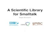 A Scientiﬁc Library for Smalltalkesug.org/data/ESUG2015/5 friday/1100-1130... · • Pharo 3.0 (discontinued), Pharo 4.0, Pharo 5.0, Squeak 4.5 (v0.12) 4. Competitors 5. Main contributors