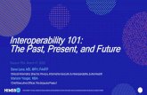 Interoperability 101: The Past, Present, and Future · • Primary care family physician and EHR user x > 30 years • Clinical informaticist x 25 years • Interoperability focus