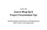 Lecture 28: Course Wrap Up & Project Presentation …15418.courses.cs.cmu.edu/spring2016content/lectures/28...CMU 15-418/618, Spring 2016 Tunes Lana del Ray Summertime Sadness (Born
