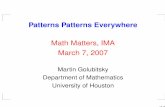 Math Matters, IMA March 7, 2007 · Math Matters, IMA March 7, 2007 Martin Golubitsky Department of Mathematics University of Houston Œ p. 1/64. Why Study Patterns I Patterns are