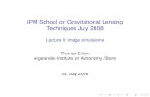 IPM School on Gravitational Lensing Techniques July 2008 · estimation and weak lensing studies. Unfortunately no ofﬁcial documentation is available! Most of the following is my
