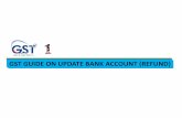 GST GUIDE ON UPDATE BANK ACCOUNT (REFUND)gst.customs.gov.my/en/rg/SiteAssets/Update Bank Account - Refund 19102015.pdfFor further information and inquiries please visit our website
