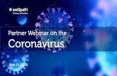 Partner Webinar on the Coronavirus · 2020-05-29 · Key Consideratio ns Be Prepared to Rapidly Detect & Respond to an Increase of COVID-19 Cases in the “Community” •Stay informed