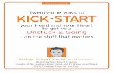 Twenty-one ways to KICK-START · ©Michael Bungay Stanier, Box of Crayons 2009 TWenTY-one WAYS To KICK-START YoUR HeAd And YoUR HeART To GeT YoU UnSTUCK And GoInG... on THe STUFF