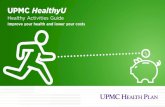 UPMC HealthyU - Duquesne University...UPMC HealthyU is a unique health insurance plan that rewards you for making healthy choices. Depending on the plan you choose, you can earn reward