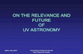 ON THE RELEVANCE AND FUTURE OF UV ASTRONOMY · Ana I Gómez de Castro ON THE RELEVANCE AND FUTURE OF UV ASTRONOMY. Berlin, May 2004 The Cosmic Frontier for the XXI Ana I Gómez de