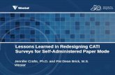 Lessons Learned in Redesigning CATI Surveys for Self ... · Federal agencies moving CATI surveys to paper Westat involvement in studies to redesign questionnaires Lack of existing