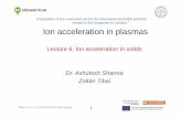 Dr. Ashutosh Sharma Zoltán Tibai · 2015-05-19 · Laser-driven Ion Acceleration in Solid Targets The laser energy can be efficiently transferred to the plasma electrons by variousmechanismsleadingto