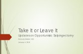 Take It or Leave It - University of Utahphysicians.utah.edu/.../2018.01.12-updates-on-opportunistic-salpingectomy1.pdfJan 12, 2018  · patients at the time of abdominal or pelvic