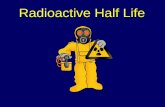 Radioactive Half Life - Ms. Kube's Webpage · Long Half-Life Other radioactive parent isotopes have a very long half-life and take an extremely long time until they decay into stable,