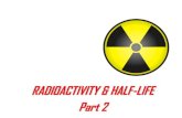 RADIOACTIVITY & HALF-LIFE Part 2almarazr/S19-SBSP/ppt/... · Half-Life Half-life: •is the rate of decay for a radioactive isotope. •is the time required for half of an original