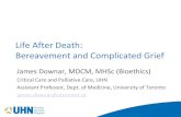 Life After Death: Bereavement and Complicated Grief · Life After Death: Bereavement and Complicated Grief James Downar, MDCM, MHSc (Bioethics) Critical Care and Palliative Care,