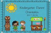 Kindergarten Parent Orientation · Orientation 2017-2018. Kindergarten Team Mrs. Henley Mrs. Bailey Mrs. Thomas Mrs. Wilson Mrs. Mackey Mrs. Dixon . Kindergarten 101 General Information