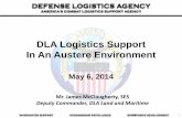 DLA Logistics Support In An Austere Environment · WARFIGHTER SUPPORT STEWARDSHIP EXCELLENCE WORKFORCE DEVELOPMENT DLA Logistics Support In An Austere Environment May 6, 2014 Mr.