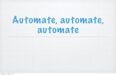 Automate, automate, automate Coolio Continuous Delivery? Quality software engineering Dreaming of the