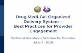 DMC-ODS Best Practices for Provider Engagement 6.8 · 6/7/2018  · – 9 trainings on topics such as newly eligibles, Medi-Cal enrollment, acquiring coverage, care coordination with