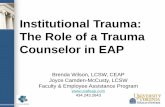Institutional Trauma: The Role of a Trauma Counselor in EAP · •EAP has always known that historic trauma can show up in work relationships, esp manager : employee conflict/bullying