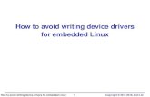 How to avoid writing device drivers for embedded Linux · Userspace drivers • Writing kernel device drivers can be difﬁcult • Luckily, there are generic drivers that that allow