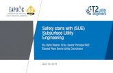 Safety starts with (SUE) Subsurface Utility Engineering€¦ · Subsurface Utility Engineering –ASCE 38-02 Standard –Technologies –Deliverables 3. Call To Action. Managing Utility