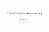 CIS 190: C/C++ Programmingcis190/fall2014/lectures/07/lec07.pdf · Lecture 7 C++ Streams 1 . Outline •Handling Streams in C++ –Input Control ... •all of these functions return
