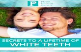 SECRETS TO A LIFETIME OF WHITE TEETH · 2018-09-10 · a smile is one of the first things noticed when we meet someone, we want it to be as welcoming and bright as possible. A smile