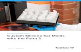 FORMLABS WHITE PAPER: Custom Silicone Ear Molds with the … · 2018-03-12 · FORMLABS WHITE PAPER: Custom Silicone Ear Molds with the Form 2 4 Introduction Audiology applications
