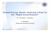 Global Energy Needs: Defining a Role for the “Right …Dr. Thomas L. Sanders President American Nuclear Society Global Energy Needs: Defining a Role for the “Right Sized Reactor”