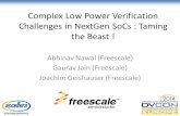 Complex Low Power Verification Challenges in …...Complex Low Power Verification Challenges in NextGen SoCs : Taming the Beast ! Abhinav Nawal (Freescale) Gaurav Jain (Freescale)