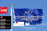 Etude qualitative et étude quantitative sur les Fonds ... · - Mesurer la notoriété et l’opinion du grand public à l’égard des Fonds européens et de l’Europe, notamment
