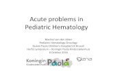Acute problems in Pediatric Hematology...Acute problems in Pediatric Hematology Machiel van den Akker Pediatric Hematology Oncology Queen Paola Children's Hospital/UZ Brussel Herfstsymposium
