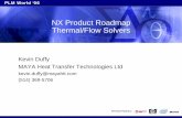 NX Product Roadmap Thermal/Flow Solvers€¦ · MAYA Heat Transfer Technologies Ltd kevin.duffy@mayahtt.com (514) 369-5706. NX CAE Development Goals · Broaden the range of solutions