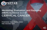 Monitoring, Evaluation, and Reporting (MER) Guidance (v.2.4 ......4 Background Cervical cancer is the number one cancer killer of women in Sub-Saharan Africa (SSA). Roughly 100,000