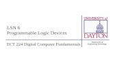 LSN 6 Programmable Logic Devices - University of Daytonacademic.udayton.edu/scottschneider/courses/ECT224...LSN 6 –PLD Types •SPLD (simple programmable logic devices) –Replaces
