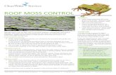 ROOF MOSS CONTROL · 2017-09-14 · Nobody wants moss on their roof. It can hold moisture, causing leaks and serious damage. Yet many moss removal treatments can harm our environment