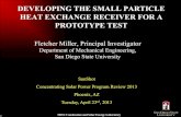 Developing the Small Particle Heat Exchange Receiver for a Prototype Test · PROTOTYPE TEST Fletcher Miller, Principal Investigator Department of Mechanical Engineering, San Diego