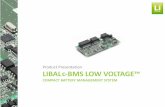 Product Presentation LIBAL -cMS LOW VOLTAGE™ · Specifications Module Specification Value Cells to be monitored Up to 24 cells, minimum 11V Cell voltage range 0.0 –5.0 V Cell