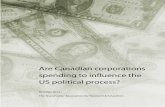 AreCanadian corporations spending to influence the US ... · Political spending by corporations in the US As in Canada, corporations and unions are barred from contributing directly