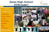 Zama High School AVID-tude!! · 2016-01-28 · AVID AT A GLANCE What AVID is… AVID is an in-school academic support programs that prepares students for college eligibility and success.
