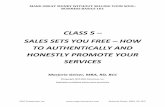 CLASS 5 SALES SETS YOU FREE HOW TO AUTHENTICALLY AND ... · Step 1 – Enticing ... Doing so gives the message that youre available all the time. Doing so devalues your services!